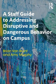 A Staff Guide to Addressing Disruptive and Dangerous Behavior on Campus - 9781138631946 by Brian Van Brunt, Amy Murphy, 9781138631946