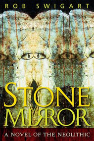 Stone Mirror (A Novel of the Neolithic) - 9781598740172 by Rob Swigart, 9781598740172