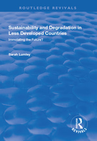 Sustainability and Degradation in Less Developed Countries (Immolating the Future?) - 9781138728424 by Sarah Lumley, 9781138728424