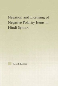 The Syntax of Negation and the Licensing of Negative Polarity Items in Hindi - 9781138011748 by Rajesh Kumar, 9781138011748
