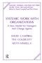 Systemic Work with Organizations (A New Model for Managers and Change Agents) - 9781855751002 by David Campbell, Tim Coldicott, Keith Kinsella, 9781855751002