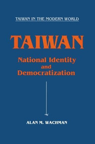 Taiwan: National Identity and Democratization (National Identity and Democratization) by Alan M. Wachman, 9781563243998