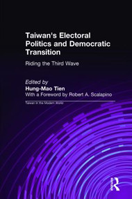 Taiwan's Electoral Politics and Democratic Transition: Riding the Third Wave (Riding the Third Wave) by Hung-Mao Tien, 9781563246715
