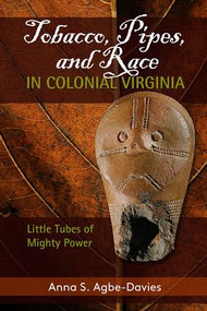 Tobacco, Pipes, and Race in Colonial Virginia (Little Tubes of Mighty Power) - 9781611323962 by Anna S Agbe-Davies, 9781611323962