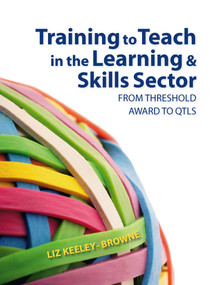 Training to Teach in the Learning and Skills Sector (From Threshold Award to QTLS) by Elizabeth Browne, 9781405812382