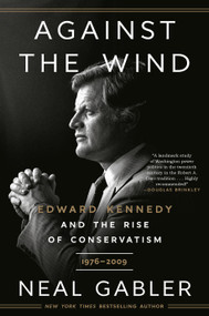 Against the Wind (Edward Kennedy and the Rise of Conservatism, 1976-2009) - 9780593238646 by Neal Gabler, 9780593238646