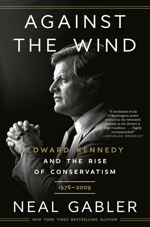 Against the Wind (Edward Kennedy and the Rise of Conservatism, 1976-2009) - 9780593238646 by Neal Gabler, 9780593238646