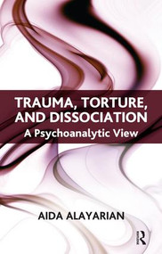 Trauma, Torture and Dissociation (A Psychoanalytic View) - 9781855758766 by Aida Alayarian, 9781855758766