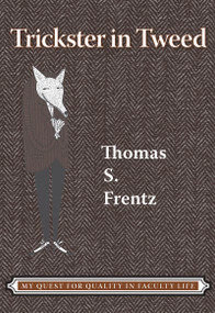 Trickster in Tweed (The Quest for Quality in a Faculty Life) - 9781598743180 by Thomas S Frentz, 9781598743180