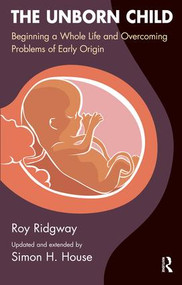 The Unborn Child (Beginning a Whole Life and Overcoming Problems of Early Origin) - 9781855754201 by Simon House, Roy Ridgway, 9781855754201