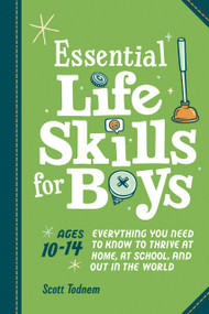 Essential Life Skills for Boys (Everything You Need to Know to Thrive at Home, at School, and Out in the World (Tween Boy Easter Basket Stuffers)) by Scott Todnem, Martha Sue Coursey, 9780593690451