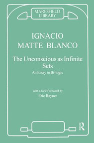 The Unconscious as Infinite Sets (An Essay in Bi-logic) - 9781855752023 by Ignacio Matte Blanco, 9781855752023