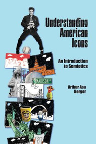 Understanding American Icons (An Introduction to Semiotics) - 9781611320398 by Arthur Asa Berger, 9781611320398