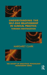 Understanding the Self-Ego Relationship in Clinical Practice (Towards Individuation) - 9781855753884 by Margaret Clark, 9781855753884