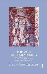 The Vale of Soulmaking (The Post-Kleinian Model of the Mind) - 9781855753105 by Meg Harris Williams, 9781855753105