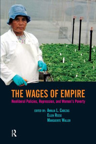 Wages of Empire (Neoliberal Policies, Repression, and Women's Poverty) by Amalia L. Cabezas, Ellen Reese, Marguerite Waller, 9781594513480
