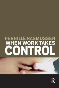 When Work Takes Control (The Psychology and Effects of Work Addiction) - 9781855755932 by Pernille Rasmussen, 9781855755932