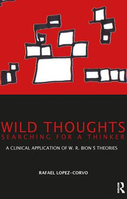 Wild Thoughts Searching for a Thinker (A Clinical Application of W.R. Bion's Theories) - 9781855754003 by Rafael E. Lopez-Corvo, 9781855754003