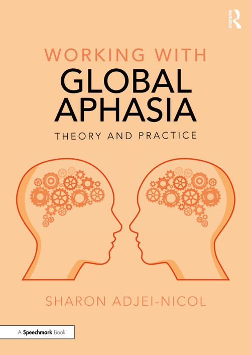 Working with Global Aphasia (Theory and Practice) by Sharon Adjei-Nicol, 9781032019437