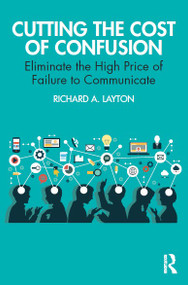 Cutting the Cost of Confusion (Eliminate the High Price of Failure to Communicate) by Richard Layton, 9781032293271