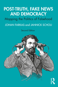 Post-Truth, Fake News and Democracy (Mapping the Politics of Falsehood) - 9781032563039 by Johan Farkas, Jannick Schou, 9781032563039