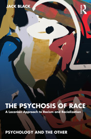 The Psychosis of Race (A Lacanian Approach to Racism and Racialization) - 9781032534275 by Jack Black, 9781032534275