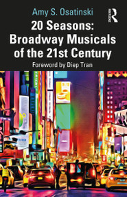 20 Seasons: Broadway Musicals of the 21st Century - 9780367688219 by Amy S. Osatinski, 9780367688219