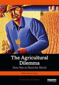The Agricultural Dilemma (How Not to Feed the World) by Glenn Davis Stone, 9781032260457