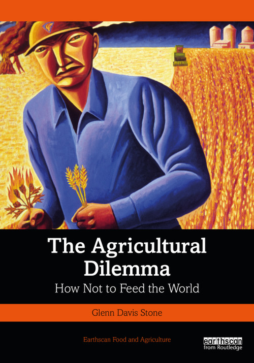 The Agricultural Dilemma (How Not to Feed the World) by Glenn Davis Stone, 9781032260457