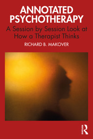 Annotated Psychotherapy (A Session by Session Look at How a Therapist Thinks) by Richard B. Makover, 9781032398440