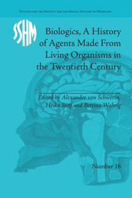 Biologics, A History of Agents Made From Living Organisms in the Twentieth Century - 9781138662971 by Alexander von Schwerin, 9781138662971