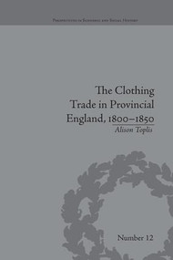 The Clothing Trade in Provincial England, 1800-1850 - 9781138664449 by Alison Toplis, 9781138664449