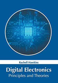 Digital Electronics: Principles and Theories by Rachell Hawkins, 9781632387035