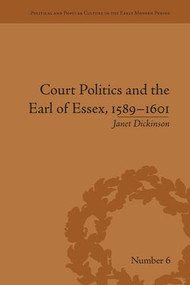 Court Politics and the Earl of Essex, 1589-1601 - 9781138664395 by Janet Dickinson, 9781138664395