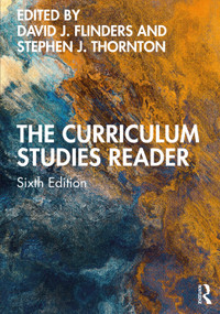 The Curriculum Studies Reader by David J. Flinders, Stephen J. Thornton, 9780367648398