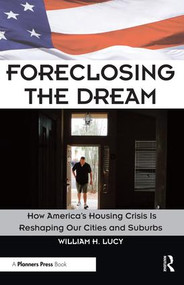 Foreclosing the Dream (How America's Housing Crisis is Reshaping our Cities and Suburbs) - 9781932364781 by William Lucy, 9781932364781