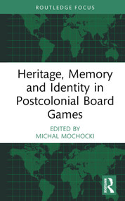 Heritage, Memory and Identity in Postcolonial Board Games by Michal Mochocki, 9781032411118
