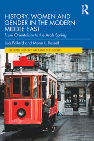 History, Women and Gender in the Modern Middle East (From Orientalism to the Arab Spring) by Lisa Pollard, Mona L. Russell, 9781138800601