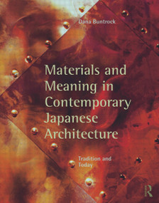 Materials and Meaning in Contemporary Japanese Architecture (Tradition and Today) by Dana Buntrock, 9780415778916