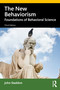 The New Behaviorism (Foundations of Behavioral Science) by John Staddon, 9780367745806