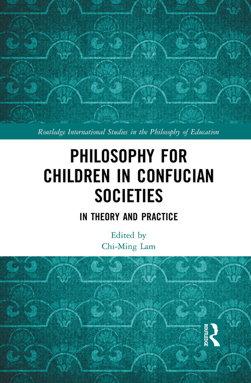 Philosophy for Children in Confucian Societies (In Theory and Practice) - 9781032084367 by Chi-Ming Lam, 9781032084367