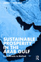 Sustainable Prosperity in the Arab Gulf (From Miracle to Method) by Jarmo T. Kotilaine, 9781032446783