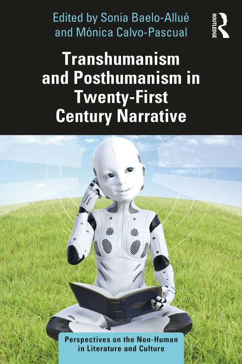 Transhumanism and Posthumanism in Twenty-First Century Narrative - 9780367757496 by Sonia Baelo-Allué, Mónica Calvo-Pascual, 9780367757496