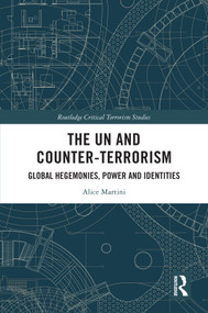 The UN and Counter-Terrorism (Global Hegemonies, Power and Identities) - 9780367564254 by Alice Martini, 9780367564254