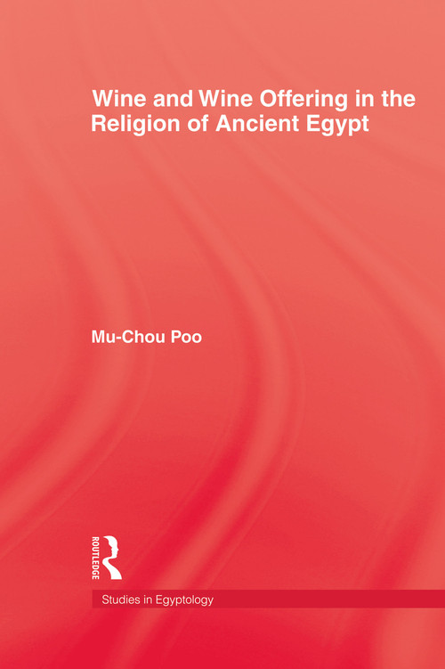 Wine & Wine Offering In The Religion Of Ancient Egypt by Mu-chou Poo, 9780415760119