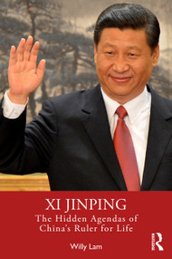 Xi Jinping (The Hidden Agendas of China's Ruler for Life) by Willy Lam, 9781032301402