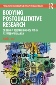 Bodying Postqualitative Research (On Being a Researching Body within Fissures of Humanism) - 9781032405667 by Nicole Land, 9781032405667