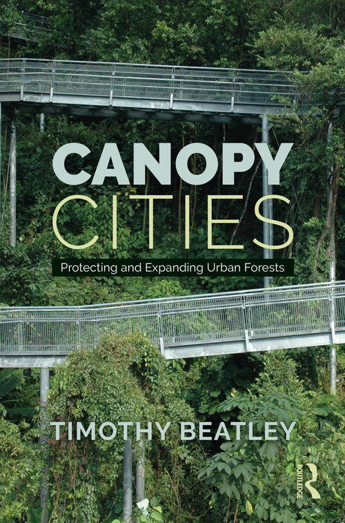 Canopy Cities (Protecting and Expanding Urban Forests) by Timothy Beatley, 9781032455112