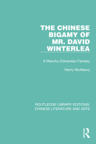 The Chinese Bigamy of Mr. David Winterlea (A Manchu-Edwardian Fantasy) by Henry McAleavy, 9781032245072