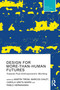 Design For More-Than-Human Futures (Towards Post-Anthropocentric Worlding) - 9781032334400 by Martín Tironi, Marcos Chilet, Carola Ureta Marín, Pablo Hermansen, 9781032334400